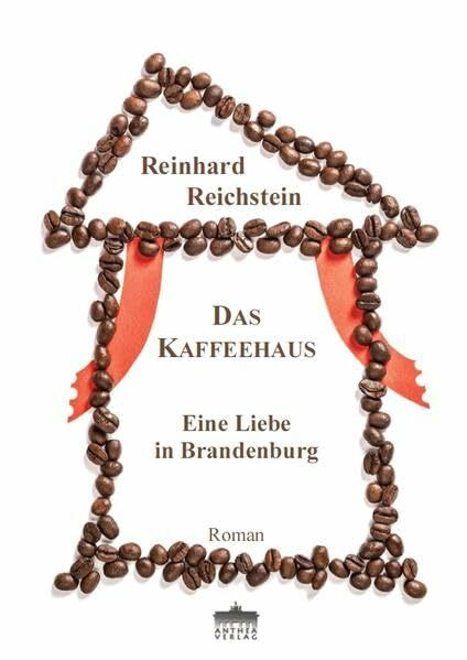 Das Kaffeehaus: Eine Liebe in Brandenburg