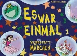 Es war einmal... Die Werkstatt zu Märchen.