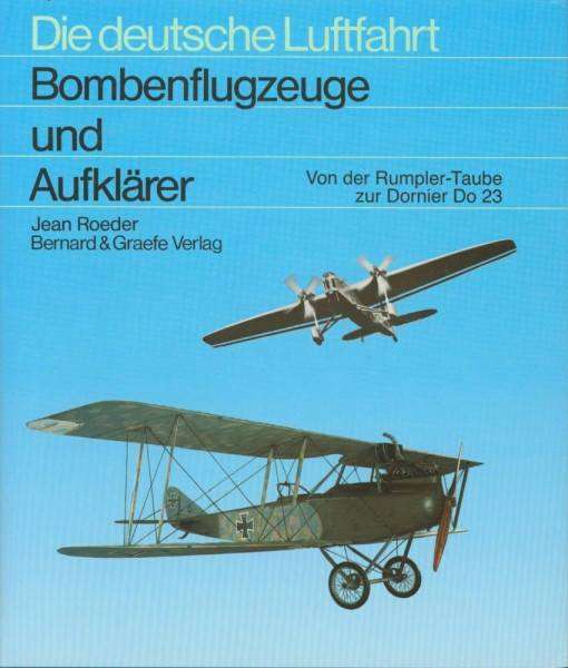 Bombenflugzeuge und Aufklärer: Entwicklungsgeschichte der deutschen Bomben- und Aufklärungsflugzeuge von den Anfängen mit der Rumpler "Taube" bis zur "Enttarnung der Luftwaffe 1935"