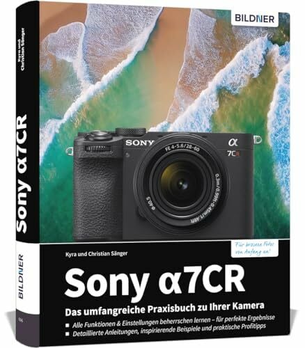 Sony alpha 7CR: Das umfangreiche Praxisbuch zu Ihrer Profi-Kamera: Für beeindruckende Fotos & Videos: verständliche Anleitungen, fundiertes Know-how, Tipps und Praxisbeispiele der Profis