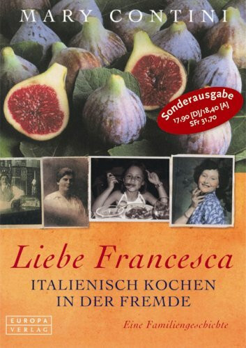 Liebe Francesca. Italienisch Kochen in der Fremde: Italienisch kochen in der Fremde. Eine Familiengeschichte
