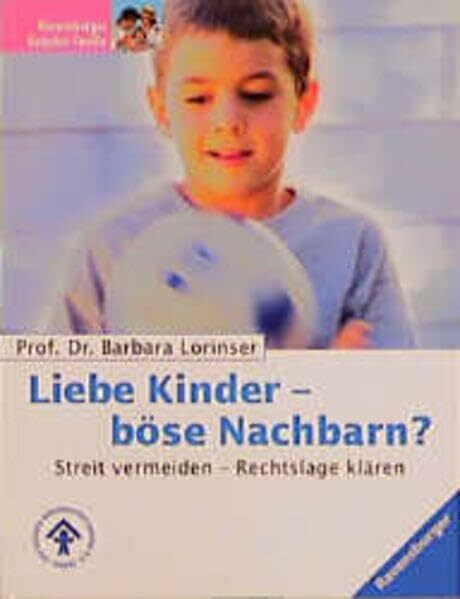 Liebe Kinder - böse Nachbarn?: Streit vermeiden - Rechtslage klären. In Zusammenarbeit mit dem Deutschen Kinderschutzbund (DKSB)