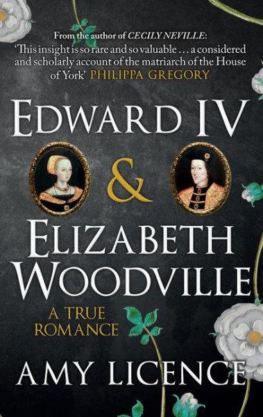 Edward IV & Elizabeth Woodville: A True Romance