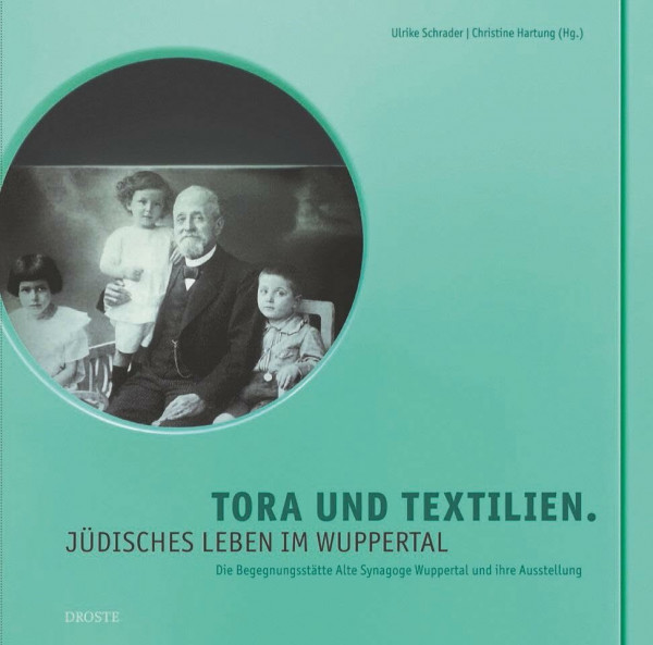 Tora und Textilien: Jüdisches Leben im Wuppertal. Die Begegnungsstätte Alte Synagoge und ihre Ausstellung