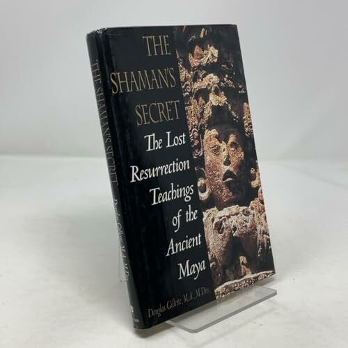 The Shaman's Secret: The Lost Resurrection Teachings of the Ancient Maya