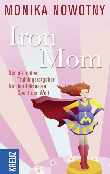 IronMom: Der ultimative Trainingsratgeber für den härtesten Sport der Welt