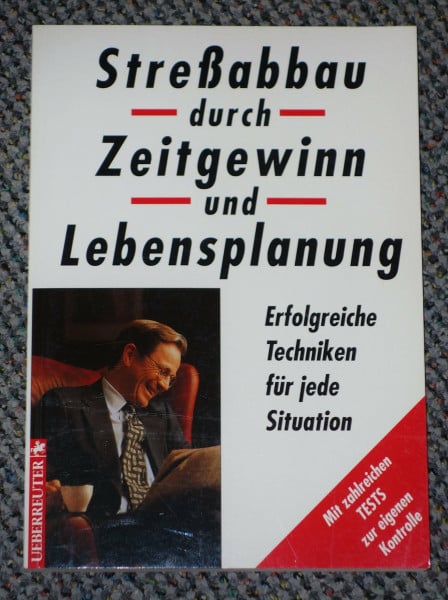 Stressabbau durch Zeitgewinn und Lebensplanung: Erfolgreiche Techniken für jede Situation /Mit zahlreichen Tests zur Eigenkontrolle. Sammelband