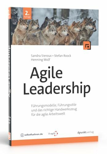 Agile Leadership: Führungsmodelle, Führungsstile und das richtige Handwerkszeug für die agile Arbeitswelt