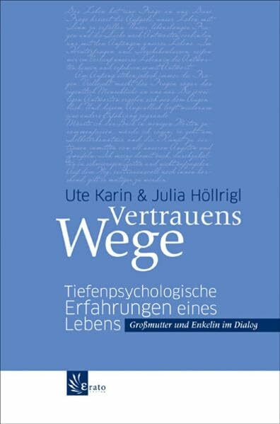 Vertrauenswege: Tiefenpsychologische Erfahrungen eines Lebens. Großmutter und Enkelin im Dialog