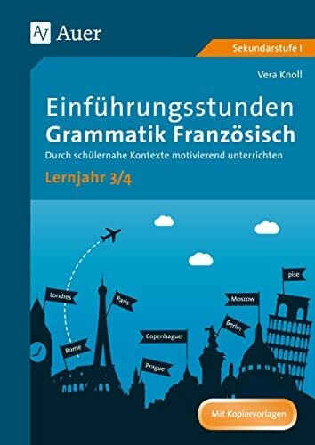 Einführungsstunden Grammatik Französisch Lj. 3-4: Durch schülernahe Kontexte motivierend unterrichten (8. bis 10. Klasse)