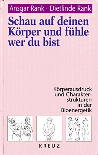 Schau auf deinen Körper und fühle, wer du bist. Körperausdruck und Charakterstrukturen in der Bioenergetik