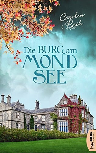 Die Burg am Mondsee: Familiengeheimnis Roman