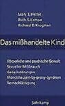 Das mißhandelte Kind - Körperliche und psychische Gewalt, sexueller Mißbrauch, Gedeihstörungen, Münchhausen-by-proxy-Syndrom, Vernachlässigung