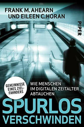 Spurlos verschwinden: Wie Menschen im digitalen Zeitalter abtauchen - Geheimnisse eines Zielfahnders