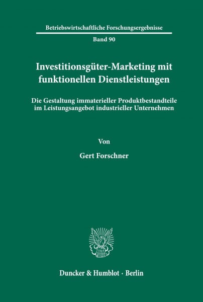 Investitionsgüter-Marketing mit funktionellen Dienstleistungen.: Die Gestaltung immaterieller Produktbestandteile im Leistungsangebot industrieller ... Forschungsergebnisse, Band 90)