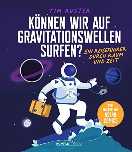 Können wir auf Gravitationswellen surfen?: Ein Reiseführer durch Raum und Zeit