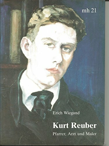 Kurt Reuber: Pfarrer, Arzt und Maler. Eine Biografie des hessischen Pfarrers und Malers der Madonna von Stalingrad (Monographia Hassiae)