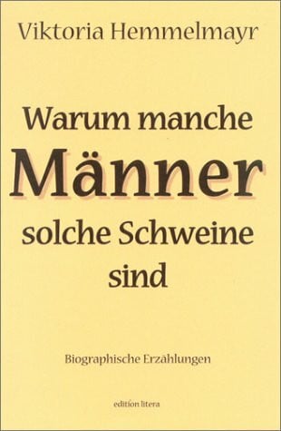 Warum manche Männer solche Schweine sind: Biographische Erzählungen