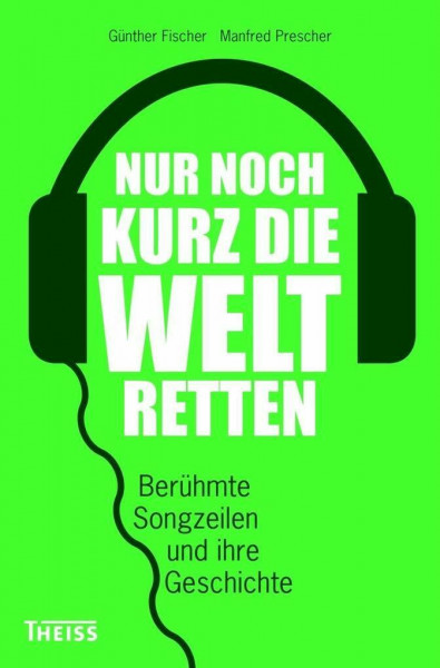 Nur noch kurz die Welt retten: Berühmte Songzeilen und ihre Geschichte