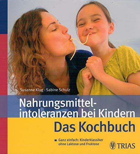 Nahrungsmittelintoleranzen bei Kindern: Ganz einfach: Kinderklassiker ohne Laktose und Fruktose: Das Kochbuch. Ganz einfach: Kinderklassiker ohne Fruktose und Laktose