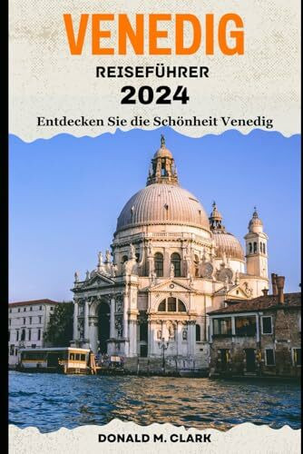 VENEDIG REISEFÜHRER 2024: Entdecken Sie die Schönheit Venedig