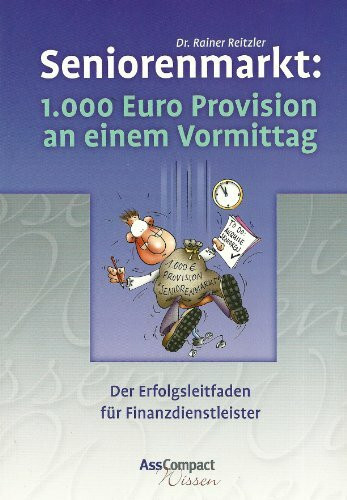 Seniorenmarkt: 1000 Euro Provision an einem Vormittag: Der Erfolgsleitfaden für Finanzdienstleister