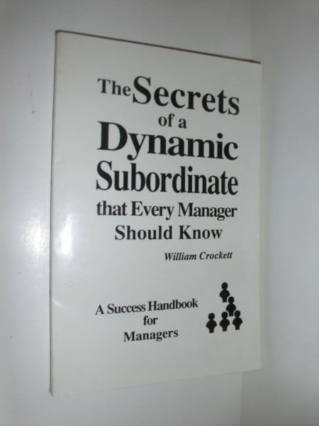 The Secrets of a Dynamic Subordinate That Every Manager Should Know: A Success Handbook for Managers