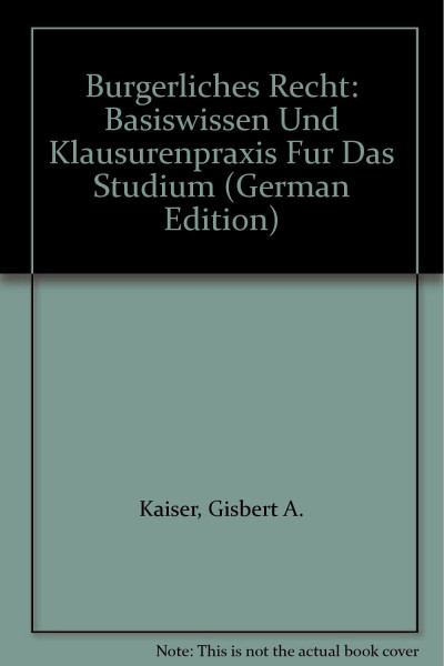 Bürgerliches Recht: Basiswissen und Klausurenpraxis für das Studium: Basiswissen Und Klausurenpraxis Fur Das Studium