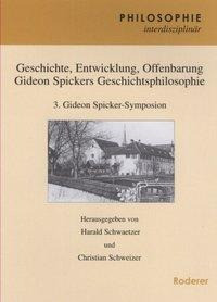 Geschichte, Entwicklung, Offenbarung Gideon Spickers Geschichtsphilosophie