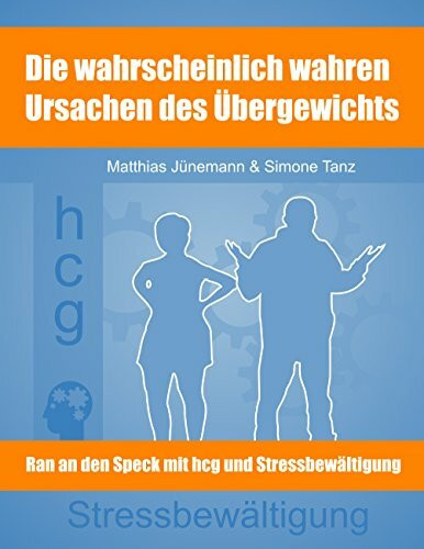 Die wahrscheinlich wahren Ursachen des Übergewichts: Ran an den Speck mit hcg und Stressbewältigung