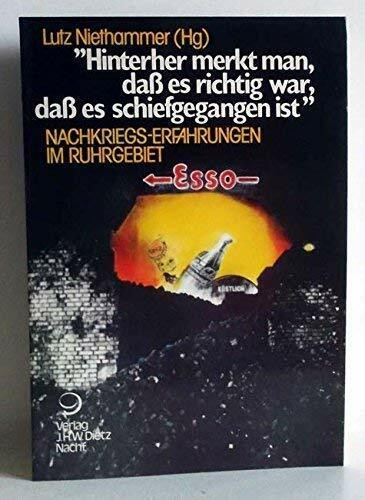 Lebensgeschichte und Sozialkultur im Ruhrgebiet 1930-1960 / Hinterher merkt man, dass es richtig war, dass es schiefgegangen ist: Nachkriegserfahrungen im Ruhrgebiet