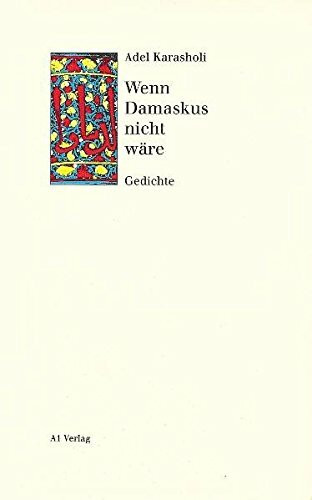 Wenn Damaskus nicht wäre: Gedichte: Gedichte. Nachw. v. Heinz Czechowski