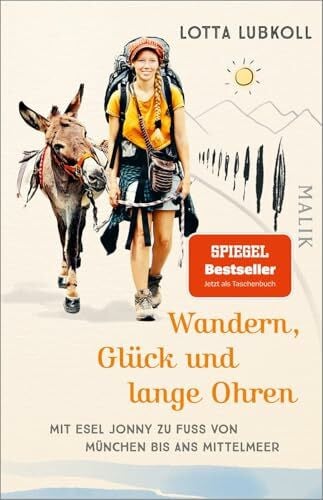 Wandern, Glück und lange Ohren: Mit Esel Jonny zu Fuß von München bis ans Mittelmeer | Ein außergewöhnlicher Reisebericht über eine Alpenüberquerung mit Esel