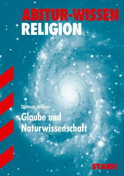 STARK Abitur-Wissen - Religion Glaube und Naturwissenschaft: Ev. Religionslehre (Abitur- und Prüfungswissen)