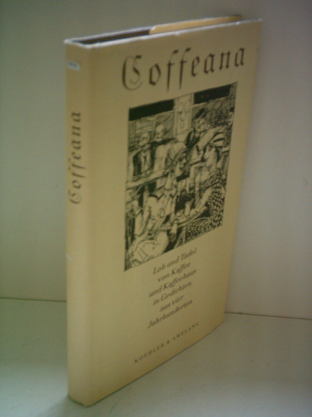 Coffeana. Lob und Tadel von Kaffee und Kaffeehaus in Gedichten aus vier Jahrhunderten
