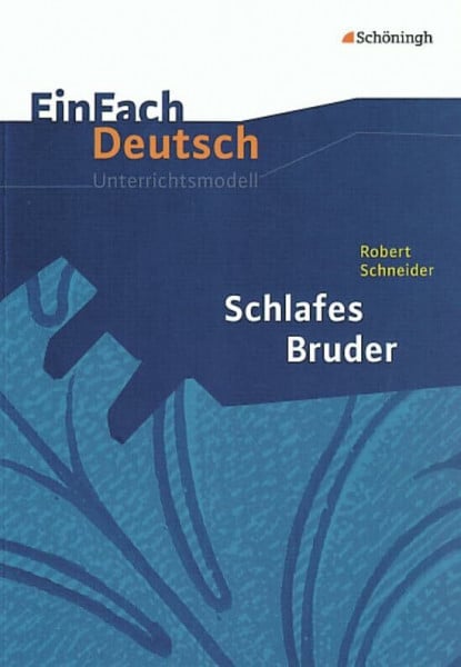 EinFach Deutsch Unterrichtsmodelle: Robert Schneider: Schlafes Bruder: Gymnasiale Oberstufe