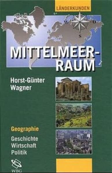Der Mittelmeerraum: Geographie - Geschichte - Wirtschaft - Politik (Länderkunden)