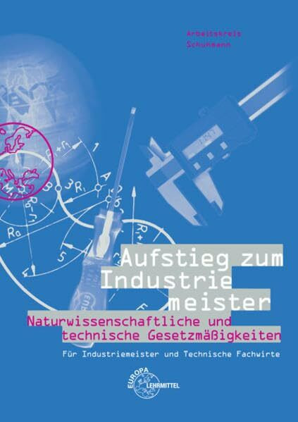 Aufstieg zum Industriemeister: Naturwissenschaftliche und technische Gesetzmäßigkeiten: Für Industriemeister und Technische Fachwirte