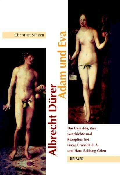 Albrecht Dürer: Adam und Eva: Die Gemälde, ihre Geschichte und Rezeption bei Lucas Cranach d.Ä. und Hans Baldung Grien