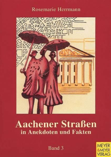 Aachener Strassen in Anekdoten und Fakten: Aachener Straßen in Anekdoten und Fakten, Bd.3