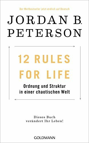 12 Rules For Life: Ordnung und Struktur in einer chaotischen Welt - Dieses Buch verändert Ihr Leben!