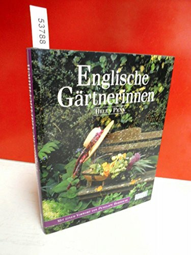 Englische Gärtnerinnen: Gertrude Jekyll, Vita Sackville-West, Rosemary Verey und viele andere