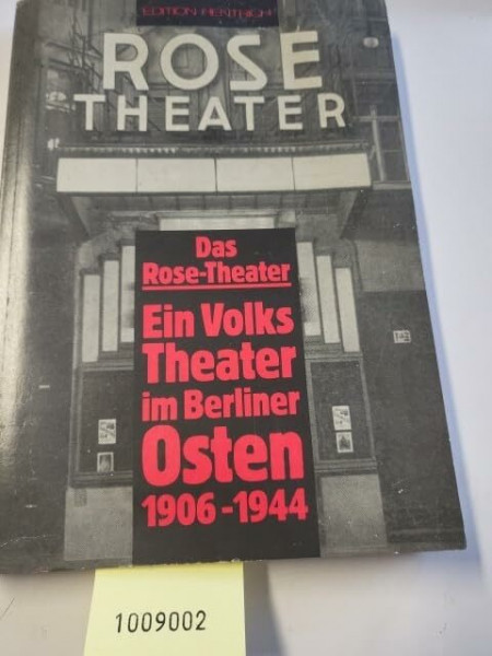 Das Rose-Theater: Ein Volkstheater im Berliner Osten 1906-1944
