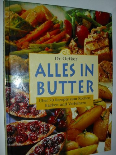 Alles in Butter - Über 70 Rezepte zum Kochen, Backen und Verfeinern