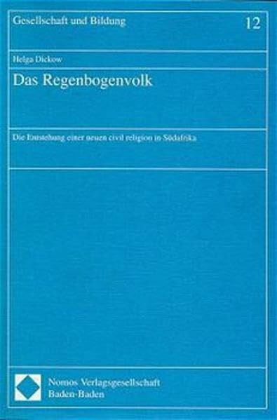 Das Regenbogenvolk: Die Entstehung einer neuen civil religion in Südafrika (Gesellschaft und Bildung)