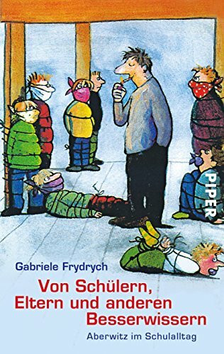 Von Schülern, Eltern und anderen Besserwissern: Aberwitz im Schulalltag