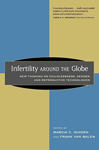 Infertility around the Globe: New Thinking on Childlessness, Gender, and Reproductive Technologies