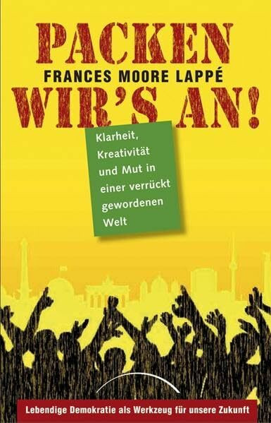 Packen wir's an!: Klarheit, Kreativität und Mut in einer verrückt gewordenen Welt: Klarheit, Kreativität und Mut in einer verrückt gewordenen Welt. ... Zukunft. Ausgezeichnet mit dem Premio Nonino