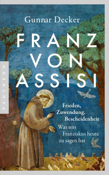 Franz von Assisi: Frieden, Zuwendung und neue Bescheidenheit. Was uns Franziskus heute zu sagen hat