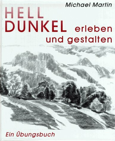 Hell-Dunkel erleben und gestalten: Ein Übungsbuch